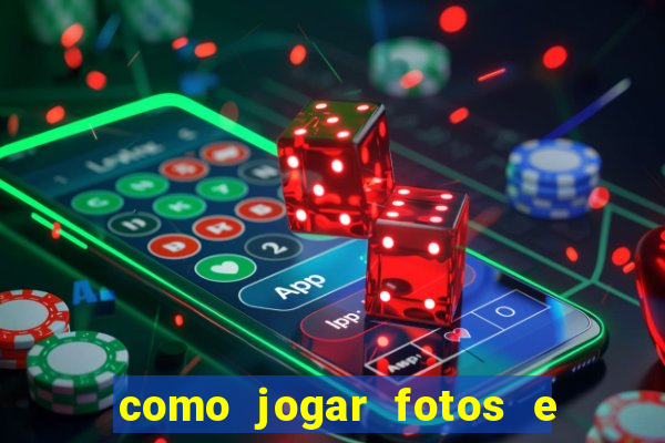 como jogar fotos e videos na nuvem